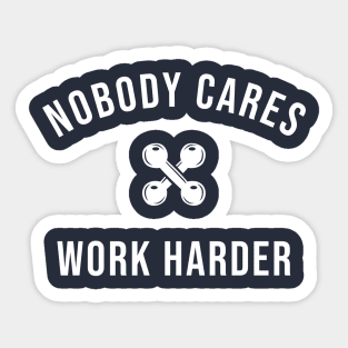 Nobody Cares Work Harder Sticker